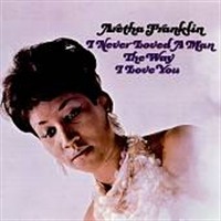 1967- I Never Loved A Man The Way I Love You